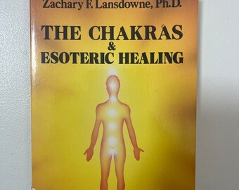 The Chakras & Esoteric Healing by Zachary F. Lansdowne, PHD