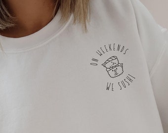 Weekend Sushi Sweatshirt Unisex Sweatshirt Cute Asian Foodie Sushi Shirt Japanese Food Sweatshirt Family Gift Ideas Shirt Sushi Lover