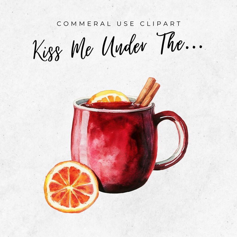 May include: Watercolor illustration of a red mug filled with a warm beverage, garnished with an orange slice and cinnamon sticks. A sliced orange sits beside the mug. The text "Kiss Me Under The..." is above the mug.