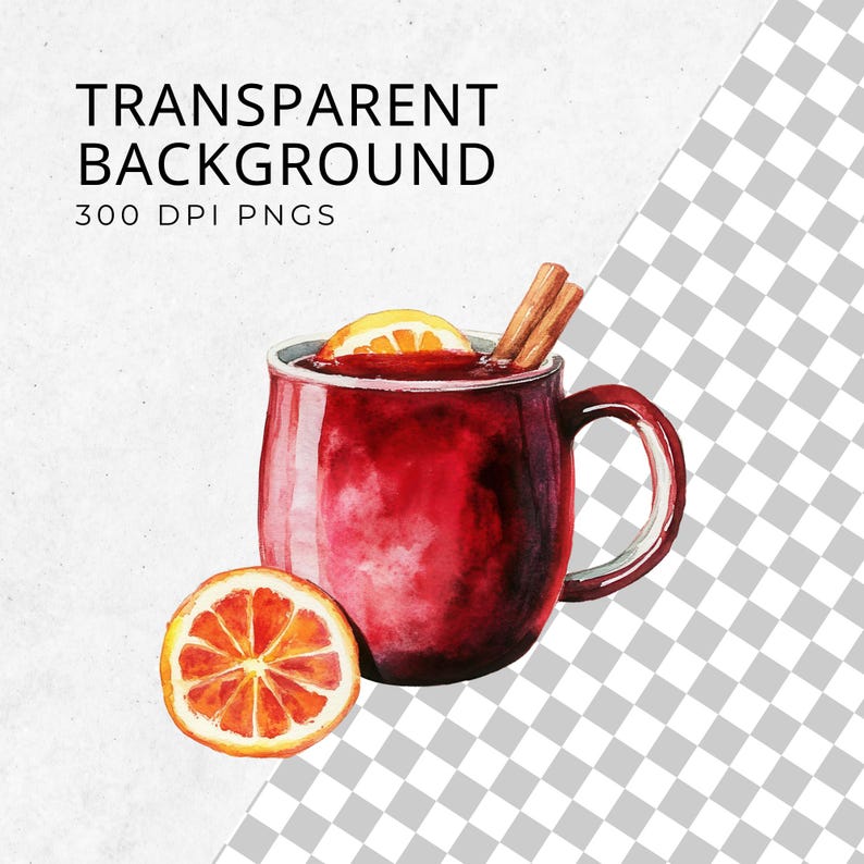 May include: Watercolor illustration of a mug of mulled wine with a slice of orange and cinnamon sticks. A half orange is next to the mug. The text "TRANSPARENT BACKGROUND" and "300 DPI PNGS" is at the top.