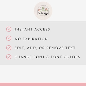 May include: A graphic with a pink background and four checkmarks with text next to them. The text reads: INSTANT ACCESS, NO EXPIRATION, EDIT, ADD, OR REMOVE TEXT, CHANGE FONT & FONT COLORS.