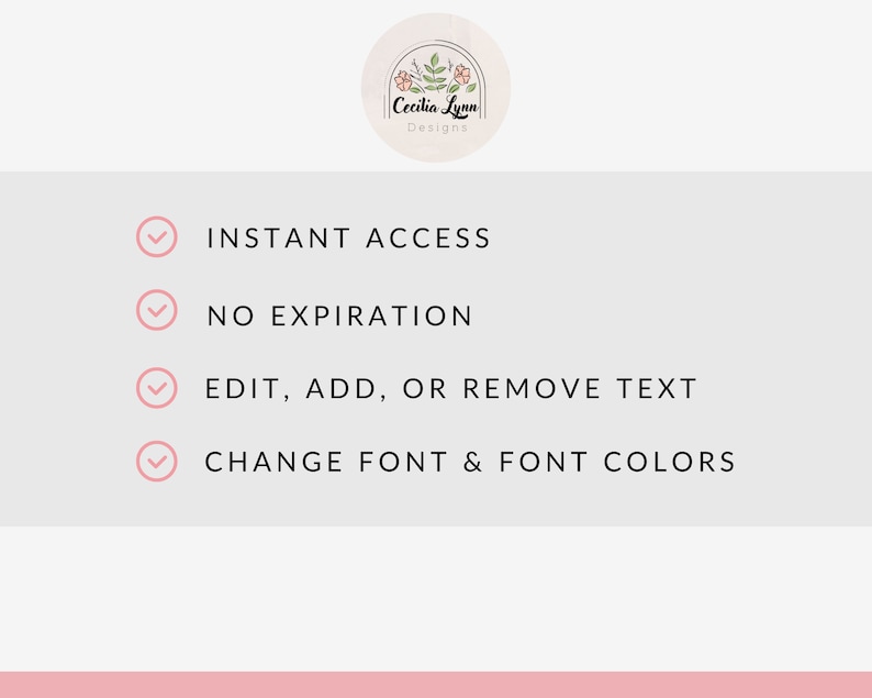 May include: A graphic with a pink background and four checkmarks with text next to them. The text reads: INSTANT ACCESS, NO EXPIRATION, EDIT, ADD, OR REMOVE TEXT, CHANGE FONT & FONT COLORS.