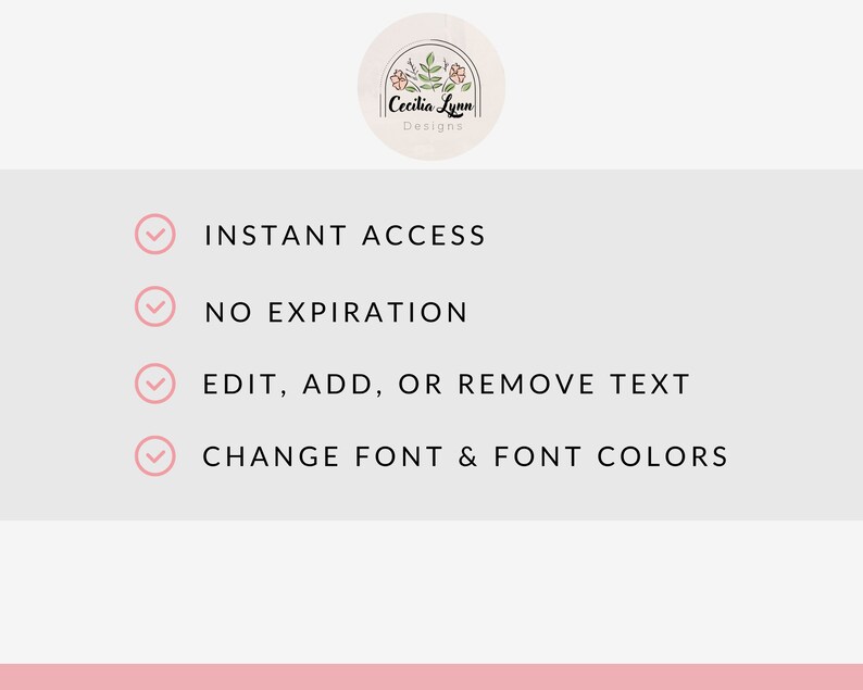 May include: A graphic with a pink background and a white checkmark next to each of the following phrases: "INSTANT ACCESS", "NO EXPIRATION", "EDIT, ADD, OR REMOVE TEXT", and "CHANGE FONT & FONT COLORS".