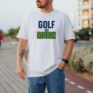 Golf T-Shirt for Golfers, Gift for Golf Lovers, Golf Gift For Dad For Father&#39;s Day, Golf is Rough, Golf Clothing for Women