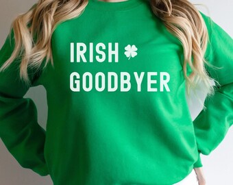 Irish Sweatshirt, St. Patrick's Day Sweatshirt, Lucky Sweatshirt, Irish Goodbye Sweatshirt