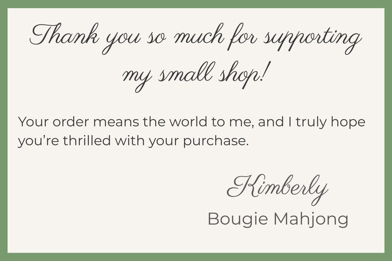 May include: A rectangular card with a green border and a cream-colored interior. The card features elegant script that reads "Thank you so much for supporting my small shop!" and a message from Kimberly of Bougie Mahjong.