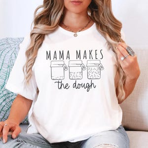 Funny Sourdough Shirt Mama Makes The Dough Shirt Sourdough Tshirt Sourdough Starter Tee Sourdough Bread Shirt Sourdough Gift For Her