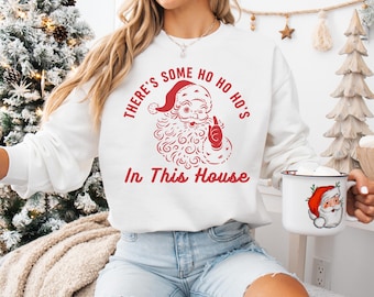 Funny Santa Sweatshirt Ho Ho Ho Shirt Funny Santa Shirt Funny Christmas Sweatshirt Christmas Shirt Santa Christmas Sweatshirt Gift