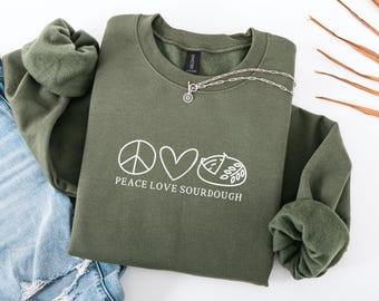 Sourdough Bread Sweatshirt Peace Love Sourdough Sweatshirt Sourdough Bread Baker Gift Sourdough Bread Gift Sourdough Gift For Her