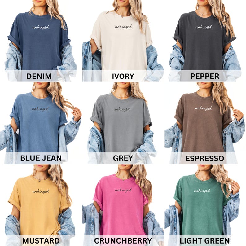 May include: Nine different color t-shirts with the word "unhinged" printed on the front. The colors are denim, ivory, pepper, blue jean, grey, espresso, mustard, crunchberry, and light green.
