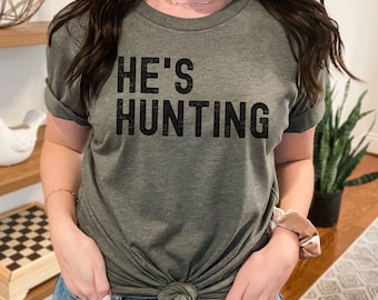 Hunting Wife Shirt, He's Hunting Shirt, Hunting Season Shirt, Funny Hunting Gift For Women, Hunters Wife Shirt, Hunter Girlfriend Sweatshirt
