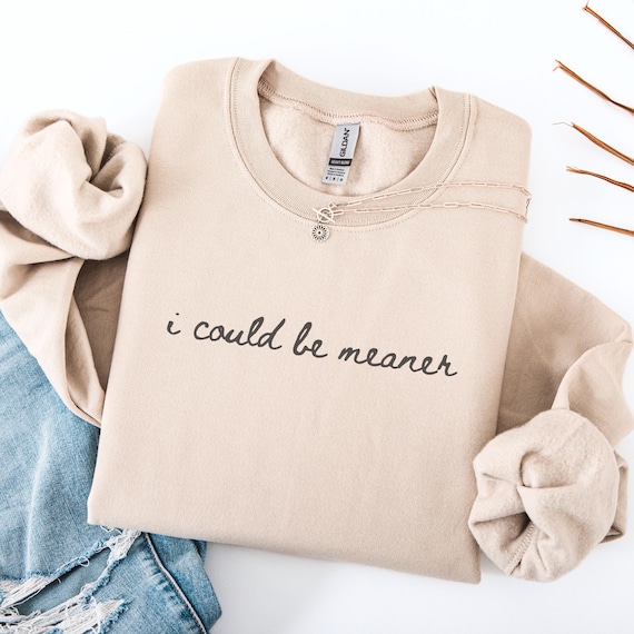 I Could Be Meaner Sweatshirt, Funny Humor Sweatshirt, Sarcastic Sweatshirt, Funny Quote Sweatshirt, Sarcasm Shirt, Trendy Shirt for Women