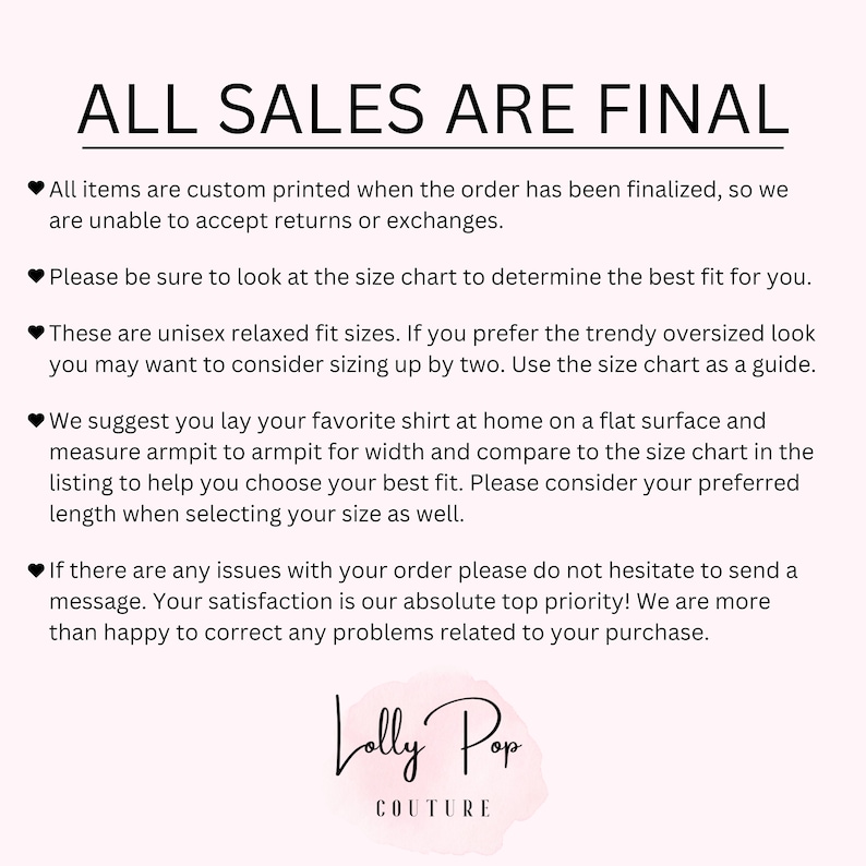 May include: A white background with black text that reads "ALL SALES ARE FINAL". The text is followed by a list of bullet points with information about returns, exchanges, and sizing. The text ends with the words "Lolly Pop COUTURE".