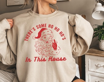 Funny Santa Sweatshirt Ho Ho Ho Shirt Funny Santa Shirt Funny Christmas Sweatshirt Christmas Shirt Santa Christmas Sweatshirt Gift