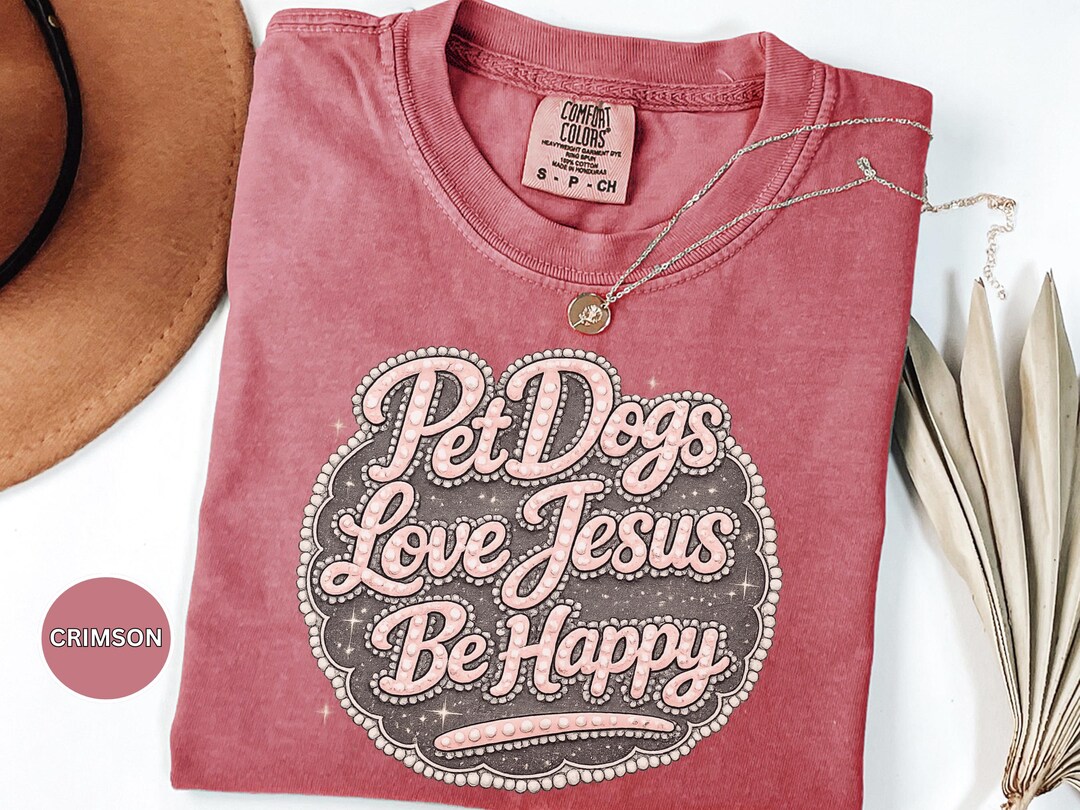 Pet Dogs Love Jesus Be Happy Shirt, Christian Dog Lover Shirt, Coquette ...