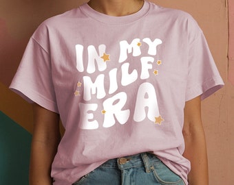 In My Milf Era, Mom T-shirt, Mother's Day Shirt Gift, Funny Mama Tee, Mom Era Tshirt, Groovy Text Mom Gift For Mothers Momma Mum Shirt