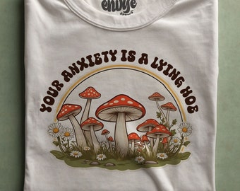 Your Anxiety Is A Lying Hoe - Mushroom Tee, Cottagecore Tee, Weirdcore, Meme Shirts, Shrooms T-shirt, Mental Health Tee, Funny Tshirt