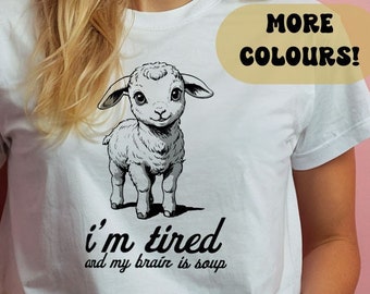I'm Tired And My Brain is Soup Tee, Funny Lamb Shirt, Busy Mom T-shirt, Mentally Unwell Clothes, Ironic Sarcastic Shirts Overthinker Tee