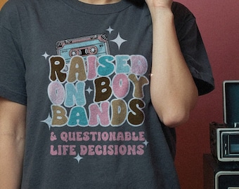 Raised on Boy Bands T-Shirt, 90's Boy Band Tee, Nostalgic Music Mixtape Fanatic Millennial T-Shirt Rock Pop