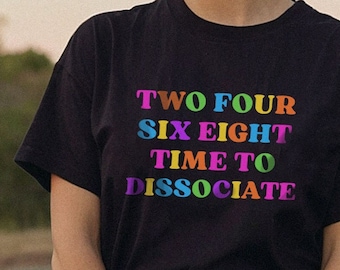 Time To Dissociate T-Shirt, Mental Health Tee, Introvert Shirt, Neurodivergent Gift Funny Shirt Neon Text Shirt Anxiety Awareness Autism