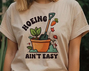 Hoeing Ain't Easy Tee, Gardening Hoe T-Shirt Funny Women's Shirt Garden Plant Lady Harvesting Farm Girl Clothes, Plant Lover Gift Shirt