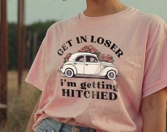 Get In Loser Me estoy enganchando camiseta comprometida camiseta, despedida de soltera, fiesta de bodas camisa divertida, casarse camiseta Retro Vibe Vintage