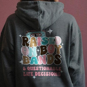 Raised on Boy Bands Hoodie, 90's Boy Band Sweater, Nostalgic Music Mixtape Fanatic Millennial Sweatshirt Rock Pop