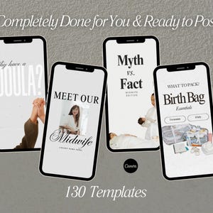 May include: Four smartphones displaying templates for social media posts. The screens feature text like "Why have a Doula?" and "Meet Our Midwife." Other screens show "Myth vs. Fact" and "What to Pack: Birth Bag." The image includes the text "Completely Done for You & Ready to Post!" and "130 Templates."