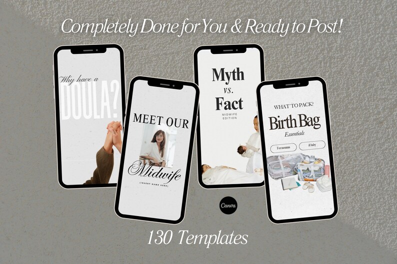 May include: Four smartphones displaying templates for social media posts. The screens feature text like "Why have a Doula?" and "Meet Our Midwife." Other screens show "Myth vs. Fact" and "What to Pack: Birth Bag." The image includes the text "Completely Done for You & Ready to Post!" and "130 Templates."