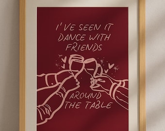 I’ve seen it dance with friends around the table print