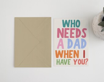 Who Needs A Dad Card: Father's Day, Stepdad, Grandad 5x7
