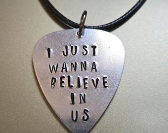 I Just Wanna Believe in Us- Hand Stamped Lyrics Guitar Pick Necklace
