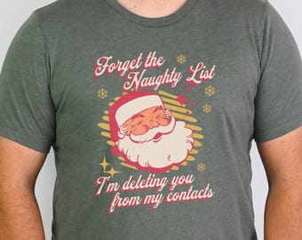 Funny Santa Christmas Shirt, Forget the Naughty List, Delete from Contacts, Office Party theme, Holiday Humor T-Shirt, Xmas Gift for Him Her
