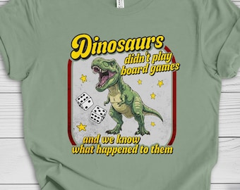 Funny Dinosaurs Didn't Play Board Games Shirt, Board Game Lover Gift, Game Night Shirt, Geeky Gift or Accessory for Gamers,
