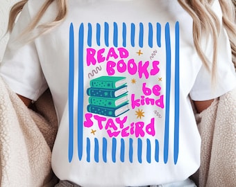 Book Lover Shirt, Bookish Shirt, Book Reader Gift, Literary T-Shirt, Gift for Librarian, Read Books Be Kind Stay Weird Tee