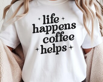 Coffee Drinker Shirt, Gift for Coffee Lovers, Life Happens Coffee Helps on Comfort Colors Tee