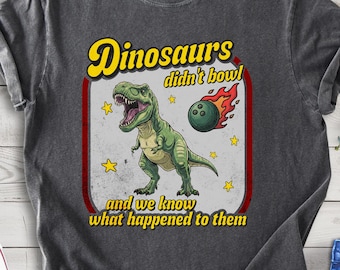 Funny Dinosaurs Didn't Bowl Shirt, Bowling Shirt, Bowler Gift, Bowling Night Shirt, League & Team Accessory