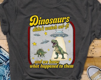 Funny Dinosaurs Didn't Watch Sci-Fi Shirt, Science Fiction Lover Gift, Sci-Fi Fan, Geeky Gift