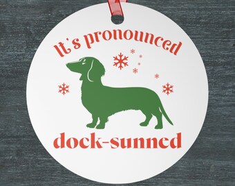 Dachshund Ornament, Dog Christmas Ornament, Funny "It's Pronounced dock-sunned" Holiday Gift for Dog Lover
