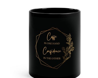 Coffe in one hand confidence in the other,11oz Black Mug,Coffe Mug, San Valentine mugs