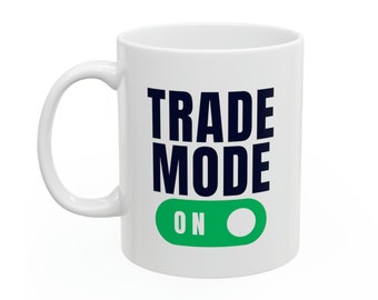 Trade Mode On Trader Coffee Mug, stock broker gift, trader gift, investing, stock market gifts, gift for him, stock trader gift