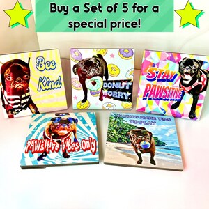 May include: Set of five square coasters featuring pug dog illustrations with various colorful backgrounds and motivational phrases. The phrases include "Bee Kind", "Donut Worry", "Stay Pawsitive", "Paw's Hive Vibes Only", and "Always Make Time to Play".