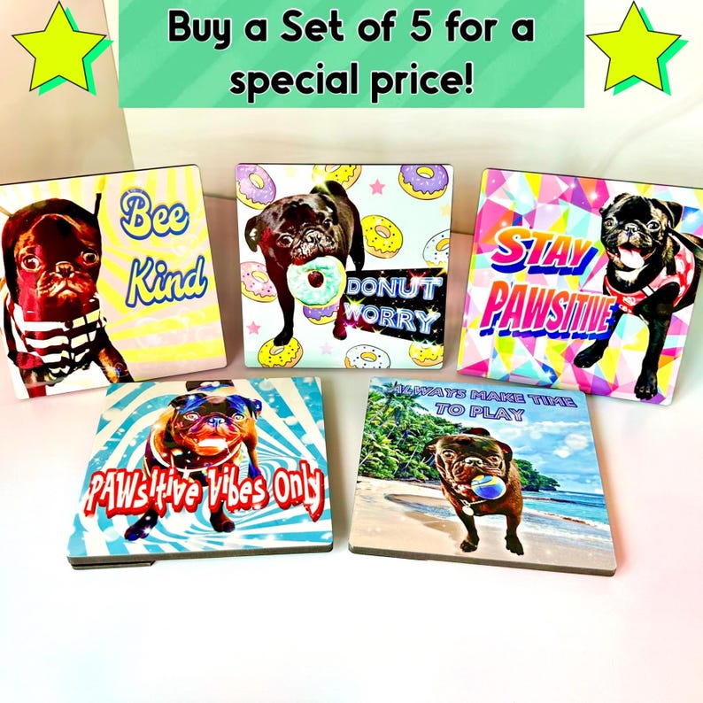 May include: Set of five square coasters featuring pug dog illustrations with various colorful backgrounds and motivational phrases. The phrases include "Bee Kind", "Donut Worry", "Stay Pawsitive", "Paw's Hive Vibes Only", and "Always Make Time to Play".