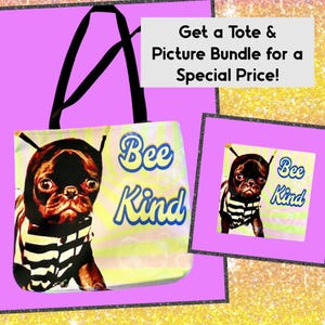 May include: A tote bag and picture bundle featuring a pug dressed as a bee. The tote bag has black handles and the words "Bee Kind" in blue. The picture has the same design. The background is a mix of yellow and green.