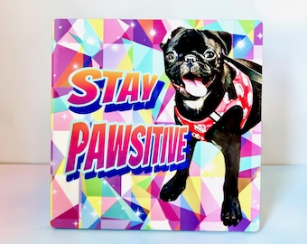 Stay Pawsitive Black Pug Art: High Gloss Acrylic Dog Lover Gift