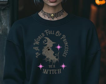 In A World Full Of Princesses Be A Witch – Graphic Sweatshirt – Vintage Witchy Pullover