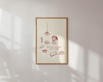 Könnte beinhalten: Ein gerahmter Druck mit cremefarbenem Hintergrund und roten Illustrationen von Alltagsgegenständen wie einer Kaffeekanne, einer Tasse Kaffee, einem Buch und einer Schüssel mit Obst. Der Text "the little moments aren't little." ist in Rot geschrieben.