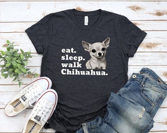Eat Sleep Walk Chihuahua - Unisex T Shirt Chihuahua Dog shirt / perfect Gift for Dog Lover / Chihuahua Mum / Dad , Cute Dog Top/ 100%cotton