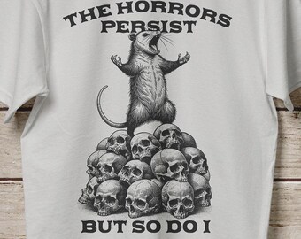 The Horrors Persist But So Do I Shirt Opossum Shirt Sarcastic Shirt Opossum Lover Shirt Funny Raccon Tee Dark Humor Tee Opossum Shirts
