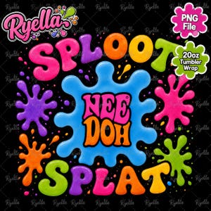 Könnte beinhalten: Ein farbenfrohes Grafikdesign auf schwarzem Hintergrund mit den Worten "Ryella's SPLOOT NEE DOH SPLAT" in bunten Buchstaben. Farbspritzer in Pink, Lila, Orange und Grün umgeben den Text. Enthält ein "20oz Tumbler Wrap" und "PNG File" Etikett.